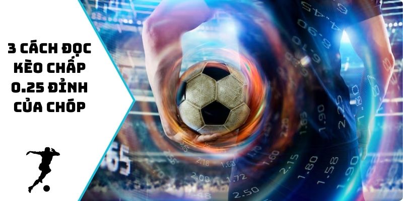 3 cách đọc kèo chấp 0.25 đỉnh của chóp