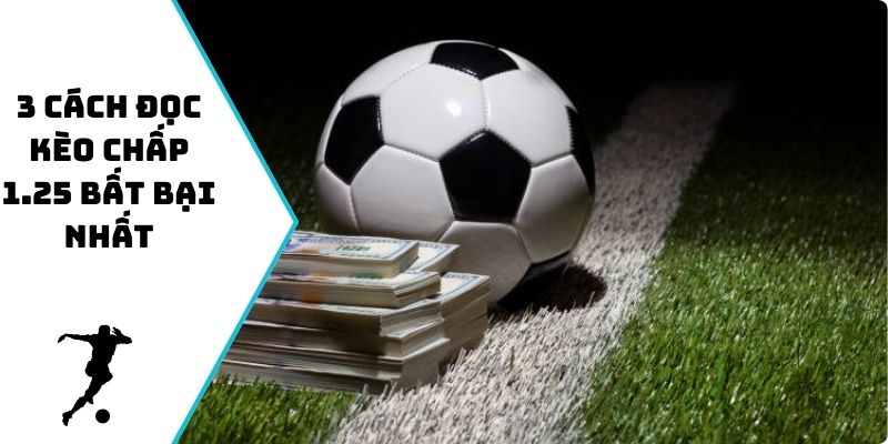 3 cách đọc kèo chấp 1.25 bất bại nhất