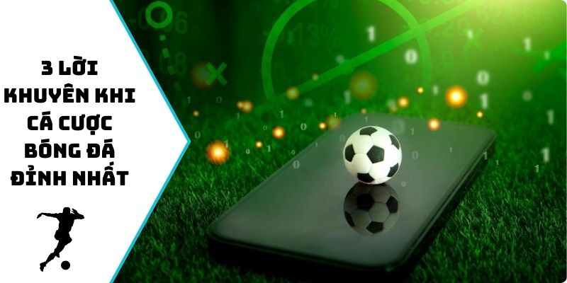 3 lời khuyên khi cá cược bóng đá đỉnh nhất
