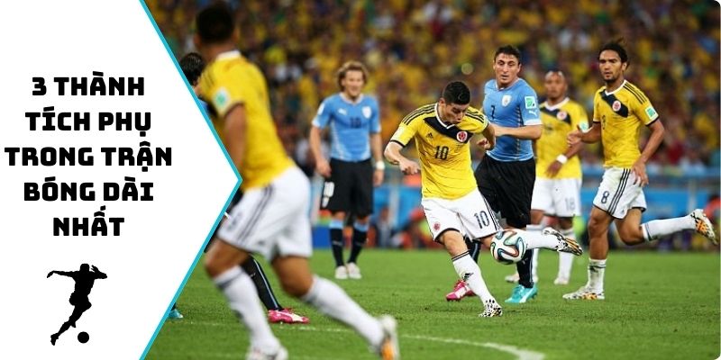 3 thành tích phụ trong trận bóng dài nhất