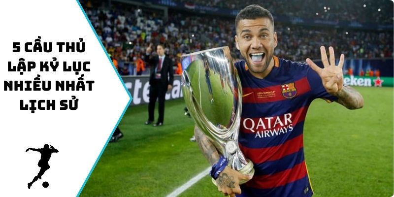 5 cầu thủ lập kỷ lục nhiều nhất lịch sử