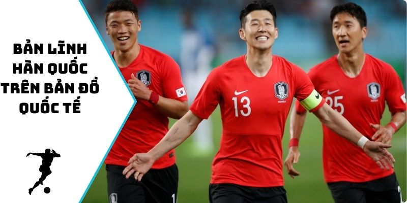 Bản lĩnh Hàn Quốc trên bản đồ quốc tế