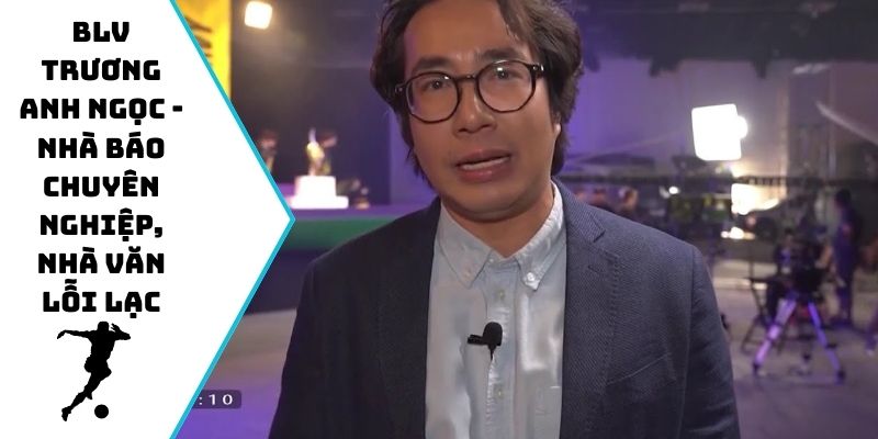 BLV Anh Ngọc - Nhà báo chuyên nghiệp, nhà văn lỗi lạc