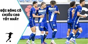 đội bóng có chiều cao tốt nhất