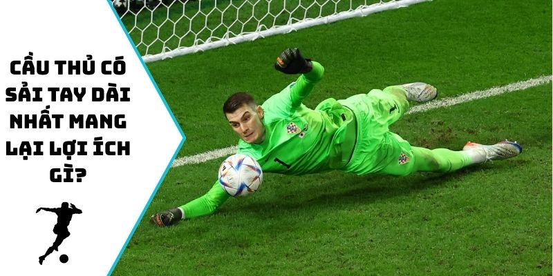 Cầu thủ có sải tay dài nhất mang lại lợi ích gì?