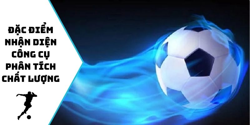 Đặc điểm nhận diện công cụ phân tích kèo bóng đá chất lượng