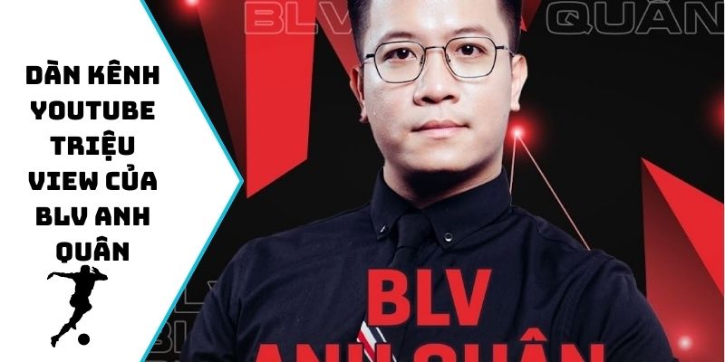 Dàn kênh Youtube triệu view của BLV Anh Quân