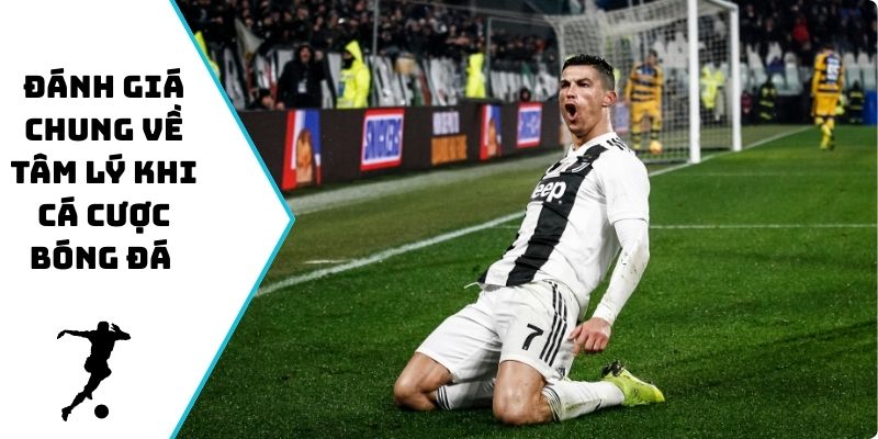Đánh giá chung về tâm lý khi cá cược bóng đá