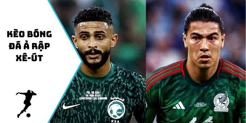 Kèo bóng đá Ả Rập Xê-út