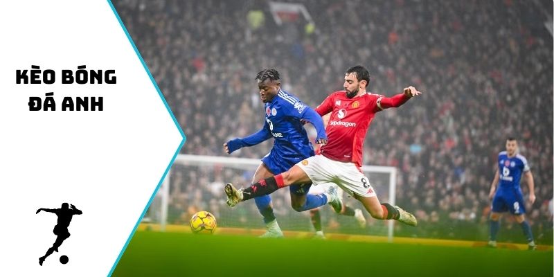 Kèo bóng đá Anh