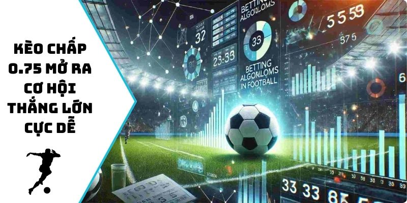 Kèo chấp 0.75 mở ra cơ hội thắng lớn cực dễ