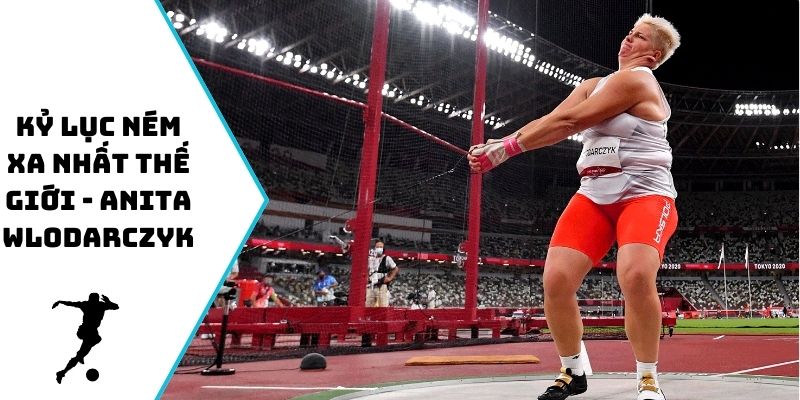 Kỷ lục ném xa nhất thế giới - Anita Wlodarczyk