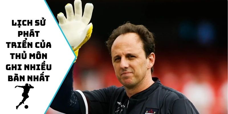 Lịch sử phát triển của thủ môn ghi nhiều bàn nhất