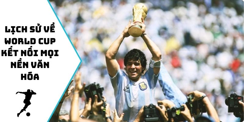 Lịch sử về World Cup kết nối mọi nền văn hóa