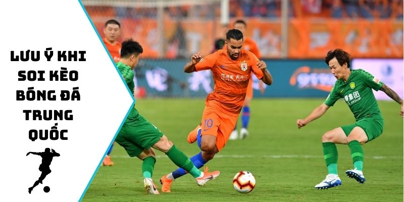 Lưu ý khi soi kèo bóng đá Trung Quốc