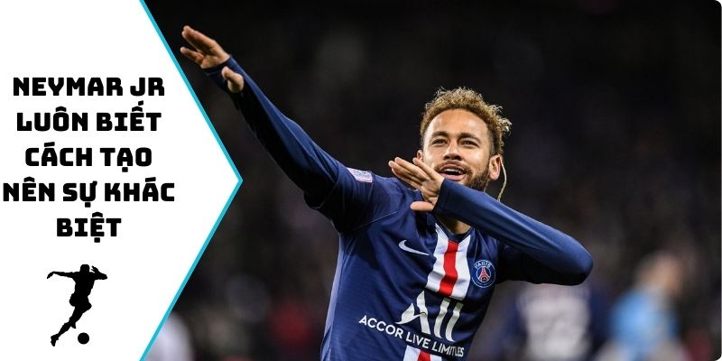Neymar Jr luôn biết cách tạo nên sự khác biệt