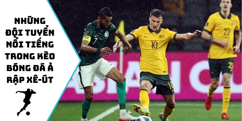 Những đội tuyển nổi tiếng trong kèo bóng đá Ả Rập Xê-út