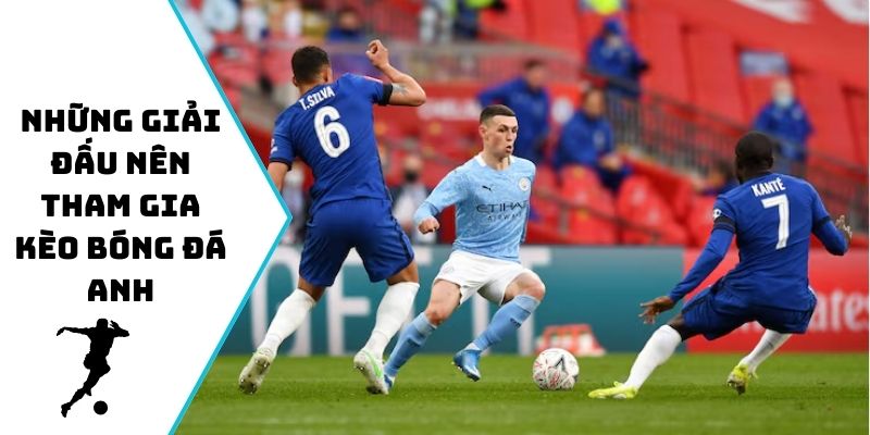 Những giải đấu nên tham gia kèo bóng đá Anh