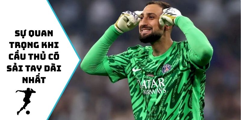 Sự quan trọng khi cầu thủ có sải tay dài nhất