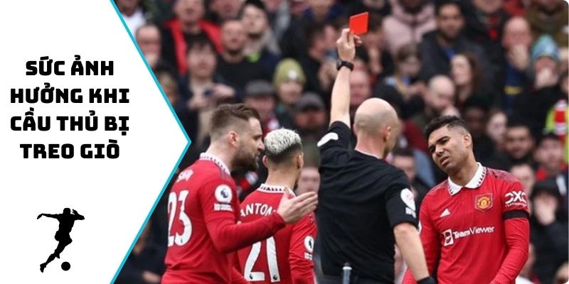 Sức ảnh hưởng khi cầu thủ bị treo giò