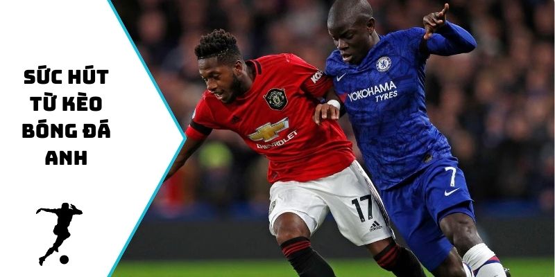 Sức hút từ kèo bóng đá Anh