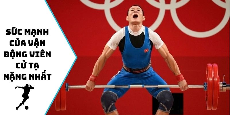Sức mạnh của vận động viên cử tạ nặng nhất