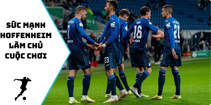 Sức mạnh Hoffenheim làm chủ cuộc chơi