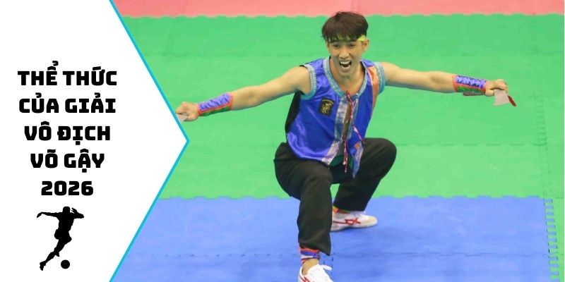 Thể thức của giải vô địch võ gậy 2026