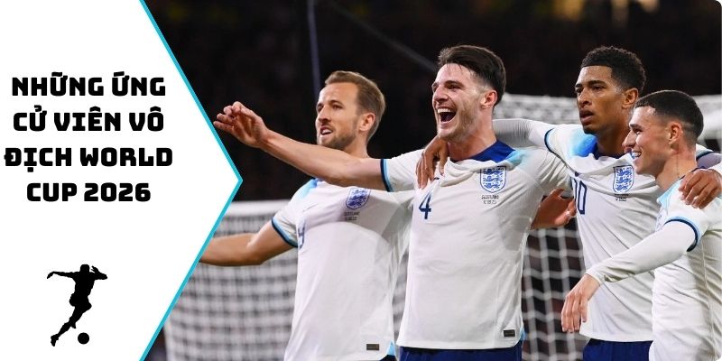 những ứng cử viên vô địch World Cup 2026