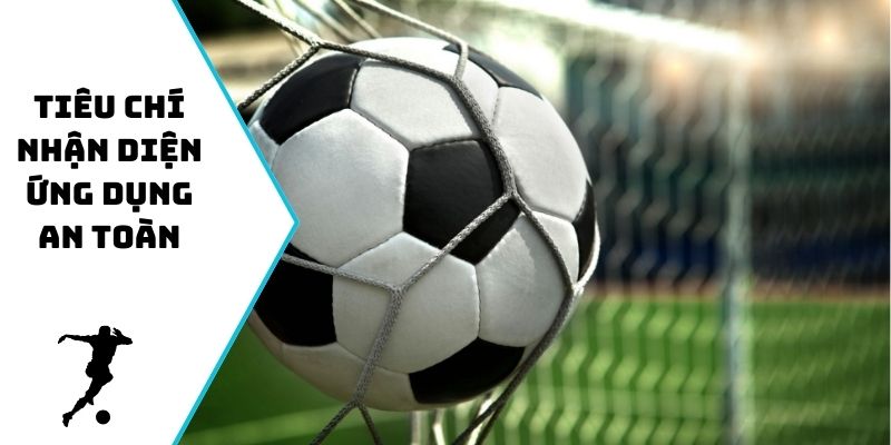 Tiêu chí nhận diện ứng dụng theo dõi tỷ lệ cược an toàn