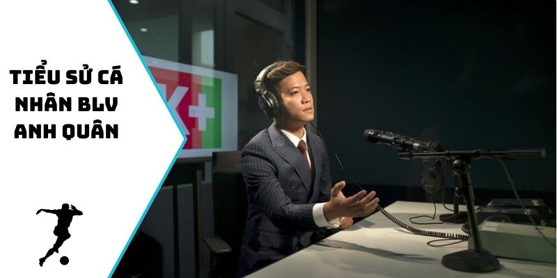 Tiểu sử cá nhân BLV Anh Quân