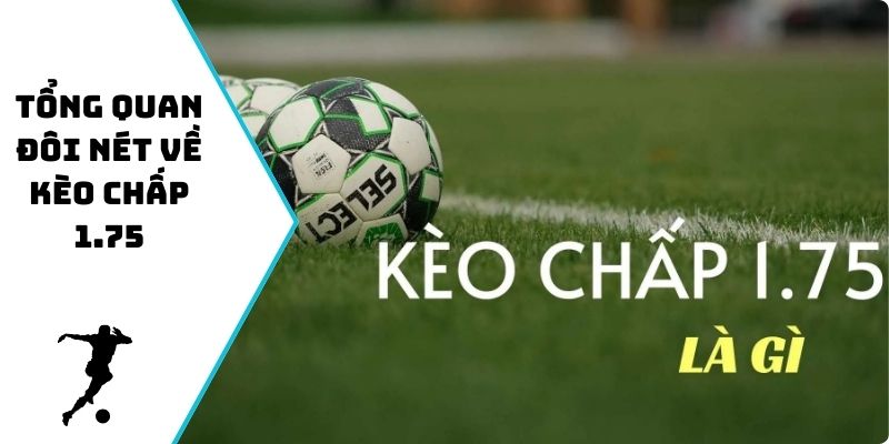 Tổng quan đôi nét về kèo chấp 1.75