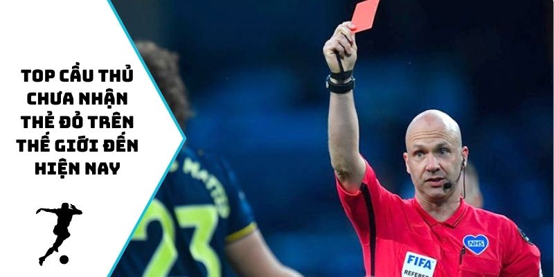 Top cầu thủ chưa nhận thẻ đỏ trên thế giới đến hiện nay