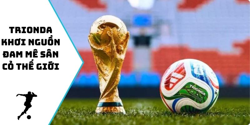 Trionda khơi nguồn đam mê sân cỏ thế giới