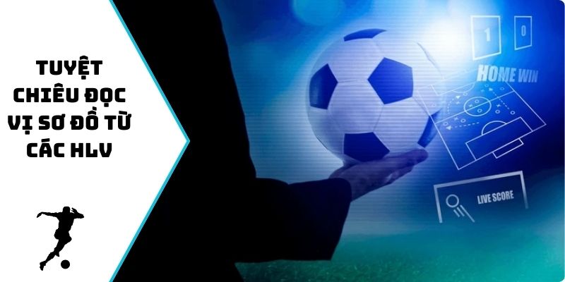 Tuyệt chiêu đọc vị sơ đồ từ các HLV